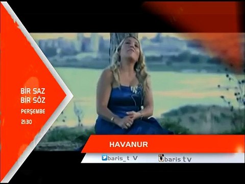 HAVANUR İLE BİR SAZ BİR SÖZ PERŞEMBE SAAT 21:30
