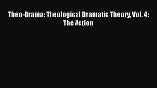 Theo-Drama: Theological Dramatic Theory Vol. 4: The Action [Read] Online