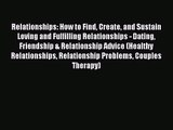 Relationships: How to Find Create and Sustain Loving and Fulfilling Relationships - Dating