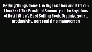 Getting Things Done: Life Organization and GTD 2 in 1 bookset. The Practical Summary of the
