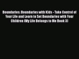 Boundaries: Boundaries with Kids - Take Control of Your Life and Learn to Set Boundaries with