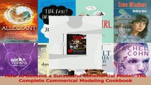 PDF Download  How to Become a Successful Commercial Model The Complete Commerical Modeling Cookbook Download Online