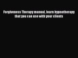 Forgiveness Therapy manual learn hypnotherapy that you can use with your clients [Download]