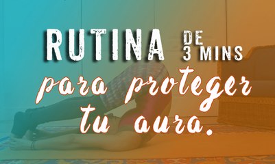 kaca yoga - Rutina 3 mins para proteger tu aura