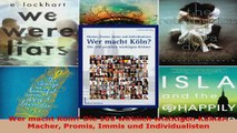 Lesen  Wer macht Köln Die 100 wirklich wichtigen Kölner Macher Promis Immis und Individualisten Ebook Frei