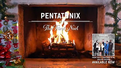 [Yule Log Audio] The First Noel - Pentatonix