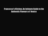 Francesco's Kitchen. An Intimate Guide to the Authentic Flavours of  Venice [PDF] Full Ebook