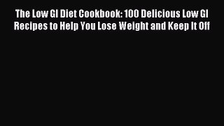The Low GI Diet Cookbook: 100 Delicious Low GI Recipes to Help You Lose Weight and Keep It