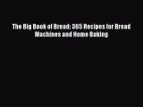 The Big Book of Bread: 365 Recipes for Bread Machines and Home Baking [PDF Download] Full Ebook
