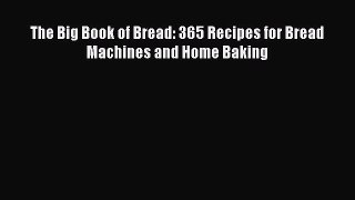 The Big Book of Bread: 365 Recipes for Bread Machines and Home Baking [PDF Download] Full Ebook