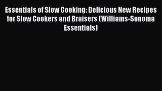 Essentials of Slow Cooking: Delicious New Recipes for Slow Cookers and Braisers (Williams-Sonoma