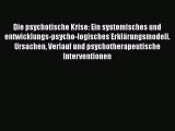 [Read] Die psychotische Krise: Ein systemisches und entwicklungs-psycho-logisches Erklärungsmodell.
