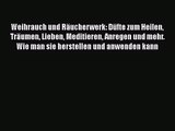 Weihrauch und Räucherwerk: Düfte zum Heilen Träumen Lieben Meditieren Anregen und mehr. Wie