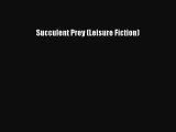 Succulent Prey (Leisure Fiction) [Read] Full Ebook