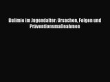 [Read] Bulimie im Jugendalter: Ursachen Folgen und Präventionsmaßnahmen Online