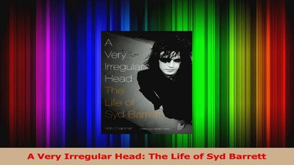 PDF Download  A Very Irregular Head The Life of Syd Barrett Read Full Ebook