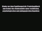 [Read] Kinder vor dem Familiengericht: Praxishandbuch zum Schutz des Kindeswohls unter rechtlichen