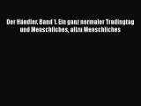 [Read] Der Händler. Band 1. Ein ganz normaler Tradingtag und Menschliches allzu Menschliches