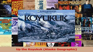 PDF Download  Up the Koyukuk Alaska Geographic Read Full Ebook