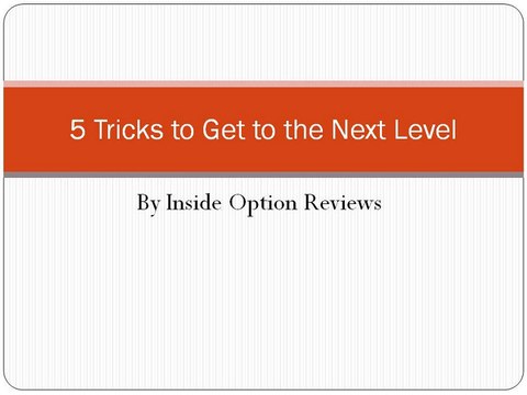 Inside Option Reviews- 5 Tricks to Get to the Next Level