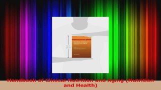 Read  Handbook of Clinical Nutrition and Aging Nutrition and Health Ebook Free