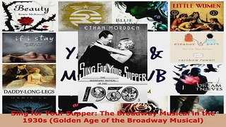 Read  Sing for Your Supper The Broadway Musical in the 1930s Golden Age of the Broadway EBooks Online
