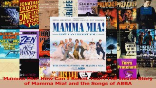 PDF Download  Mamma Mia How Can I Resist You The Inside Story of Mamma Mia and the Songs of ABBA Download Online
