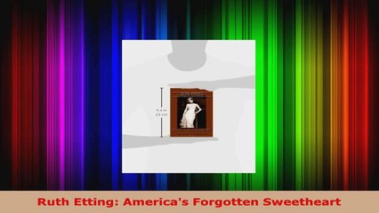 Read  Ruth Etting Americas Forgotten Sweetheart Ebook Free