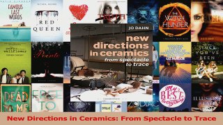 PDF Download  New Directions in Ceramics From Spectacle to Trace Read Full Ebook