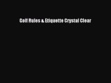 Golf Rules & Etiquette Crystal Clear [Read] Full Ebook