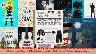 Read  How to Get Dressed A Costume Designers Secrets for Making Your Clothes Look Fit and Feel EBooks Online