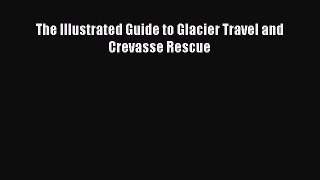 The Illustrated Guide to Glacier Travel and Crevasse Rescue [Download] Online