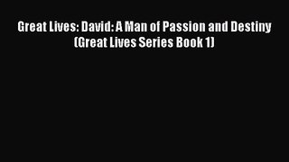 Great Lives: David: A Man of Passion and Destiny (Great Lives Series Book 1) [Read] Online