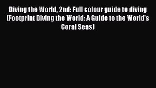 Diving the World 2nd: Full colour guide to diving (Footprint Diving the World: A Guide to the