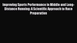 Improving Sports Performance in Middle and Long-Distance Running: A Scientific Approach to