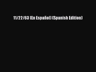 11/22/63 (En Español) (Spanish Edition) [PDF] Online