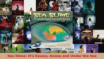 Read  Sea Slime Its Eeuwy Gooey and Under the Sea Ebook Free