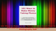 Read  101 Ways to Make Money Taking Photos Learn How to Get Paid for Pictures and Create Your Ebook Free