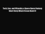 Tech Lies and Wizardry: a Space Opera Fantasy Short Story (Black Ocean Book 0) [Read] Online