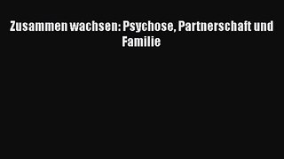 Zusammen wachsen: Psychose Partnerschaft und Familie PDF Ebook Download Free Deutsch
