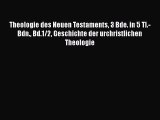 Theologie des Neuen Testaments 3 Bde. in 5 Tl.-Bdn. Bd.1/2 Geschichte der urchristlichen Theologie