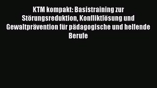 KTM kompakt: Basistraining zur Störungsreduktion Konfliktlösung und Gewaltprävention für pädagogische