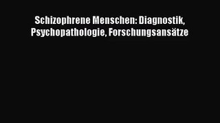 Schizophrene Menschen: Diagnostik Psychopathologie Forschungsansätze PDF Ebook herunterladen