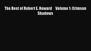 The Best of Robert E. Howard     Volume 1: Crimson Shadows [Download] Online