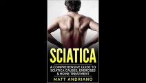 Sciatica A Comprehensive Guide to Sciatica Causes, Exercises Home Treatment by Matt Andriano Download Ebook