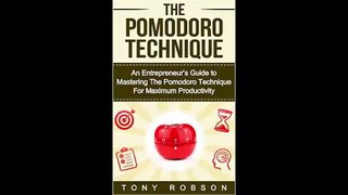 The Pomodoro Technique An Entrepreneur's Guide to Mastering The Pomodoro Technique For Maximum Productivity