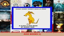 Read  JOHNNY JOHNNY JOHNNYS BOOK OF FROGS CLICKAROO BOOKS 1 Ebook Free