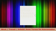PDF Download  Work  Travail  Arbeid Anne Teresa De Keersmaeker PDF Full Ebook