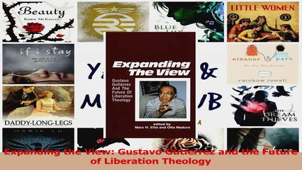 Expanding the View Gustavo Gutierrez and the Future of Liberation Theology Read Online