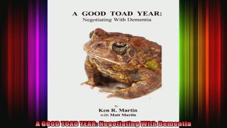 A GOOD TOAD YEAR Negotiating With Dementia